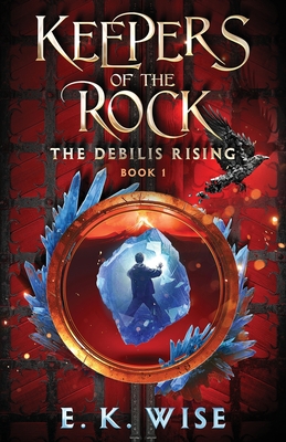 The Debilis Rising (Keepers of the Rock) - E. K. Wise