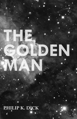 The Golden Man - Philip K. Dick