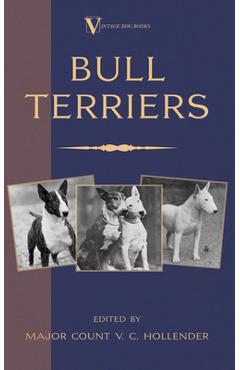 Coperta cărții 'Bull Terriers (A Vintage Dog Books Breed Classic - Bull Terrier) - Major Count V. C. Hollender'