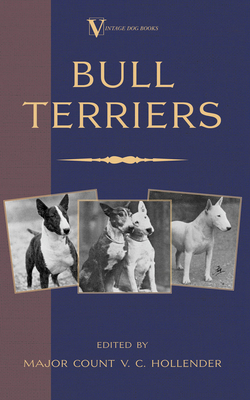 Coperta cărții 'Bull Terriers (A Vintage Dog Books Breed Classic - Bull Terrier) - Major Count V. C. Hollender'