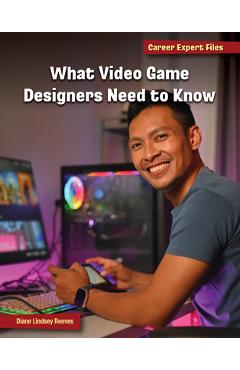 Poza produsului What Video Game Designers Need to Know - Diane Lindsey Reeves
