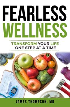 Coperta cărții 'FEARLESS Wellness: Transform Your Life One Step at a Time - James Thompson'