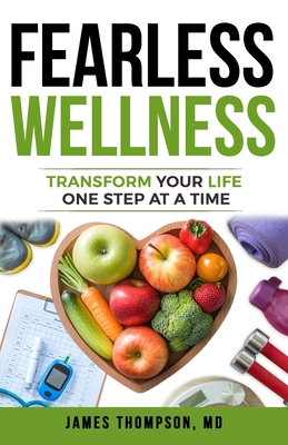 Coperta cărții 'FEARLESS Wellness: Transform Your Life One Step at a Time - James Thompson'