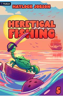 Coperta cărții 'Heretical Fishing 5: A Cozy Guide to Annoying the Cults, Outsmarting the Fish, and Alienating Oneself - Haylock Jobson'