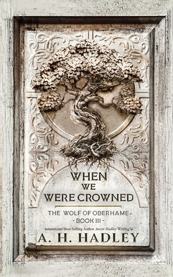 When We Were Crowned - A. H. Hadley