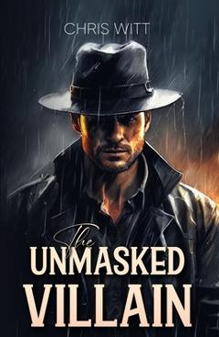 Coperta cărții 'The Unmasked Villain - Chris Witt'