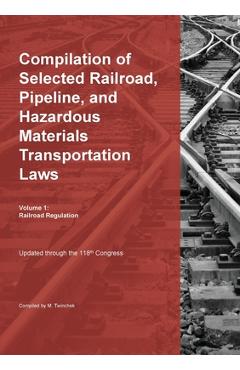 Poza produsului Compilation of Selected Railroad, Pipeline, and Hazardous Materials Transportation Laws Vol 1: Railroad Regulation - Michael Twinchek