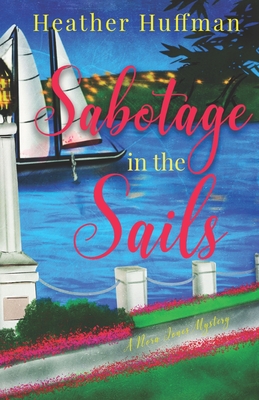 Sabotage in the Sails: A Nora Jones Mystery - Heather Huffman