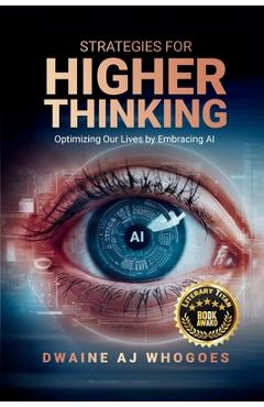Coperta cărții 'Strategies For Higher Thinking: Optimizing Our Lives by Embracing AI - Dwaine Aj Whogoes'