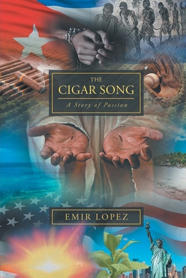 The Cigar Song: A Story of Passion - Emir A. Lopez