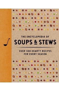 Poza produsului The Encyclopedia of Soups and Stews: Over 300 Hearty Recipes for Every Season - 