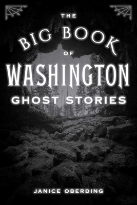The Big Book of Washington Ghost Stories - Janice Oberding