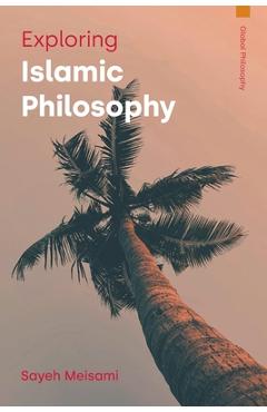 Poza produsului Exploring Islamic Philosophy - Sayeh Meisami