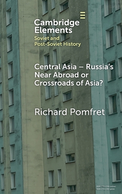 Central Asia - Russia's Near Abroad or Crossroads of Asia? - Richard Pomfret