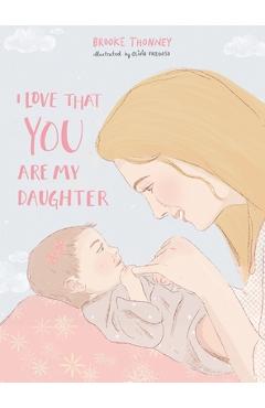 Coperta cărții 'I Love That You Are My Daughter - Brooke Thonney'