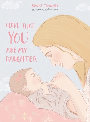 Coperta cărții 'I Love That You Are My Daughter - Brooke Thonney'