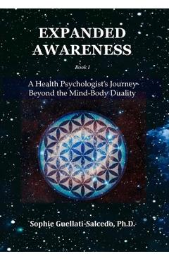Coperta cărții 'Expanded Awareness: A Health Psychologist's Journey Beyond the Mind-Body Duality - Sophie Guellati-salcedo'