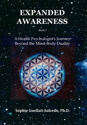 Expanded Awareness: A Health Psychologist's Journey Beyond the Mind-Body Duality - Sophie Guellati-salcedo