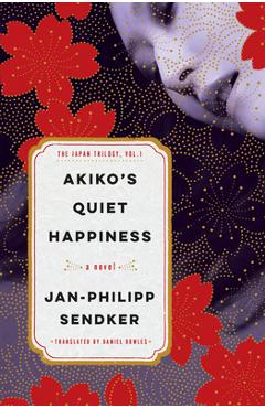 Poza produsului Akiko's Quiet Happiness: The Japan Trilogy, Vol. 1 - Jan-philipp Sendker