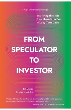 Coperta cărții 'From Speculator to Investor: Mastering the Shift from Short-Term Bets to Long-Term Gains - Qasim Mohammedbhai'