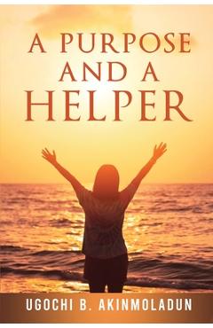 Coperta cărții 'A Purpose and a Helper - Ugochi B. Akinmoladun'