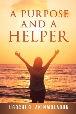 A Purpose and a Helper - Ugochi B. Akinmoladun