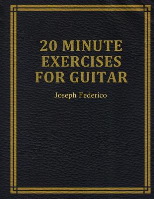 Twenty Minute Exercises For Guitar - Joseph Federico