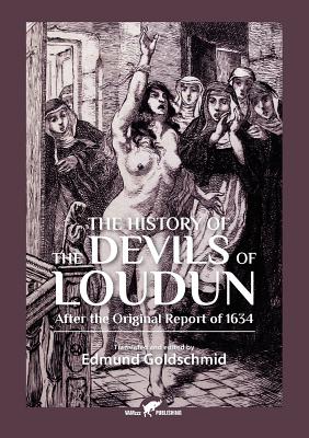 Coperta cărții 'The History of the Devils of Loudun: After the Original Report of 1634 - Edmund Goldschmid'