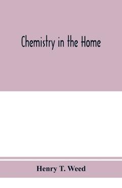 Coperta cărții 'Chemistry in the home - Henry T. Weed'