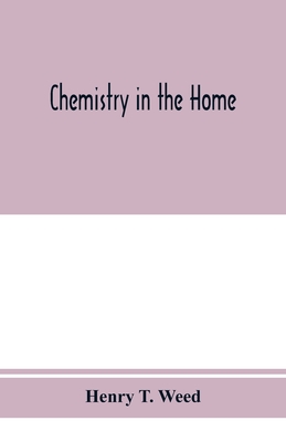 Coperta cărții 'Chemistry in the home - Henry T. Weed'