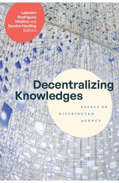 Coperta cărții 'Decentralizing Knowledges: Essays on Distributed Agency - Leandro Rodriguez Medina'