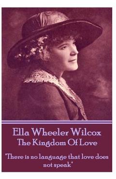 Coperta cărții 'Ella Wheeler Wilcox's The Kingdom Of Love: 