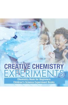 Coperta cărții 'Creative Chemistry Experiments - Chemistry Book for Beginners Children's Science Experiment Books -'