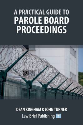 A Practical Guide to Parole Board Proceedings - Dean Kingham