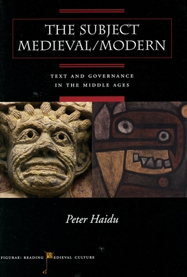 The Subject Medieval/Modern: Text and Governance in the Middle Ages - Peter Haidu