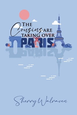 The Cousins are Taking Over Paris - Sherry Walraven