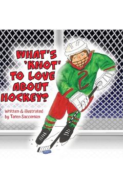 Coperta cărții 'What's 'Knot' to Love about Hockey? - Taren Saccoman'