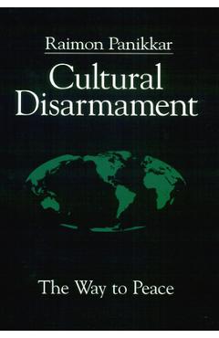 Coperta cărții 'Cultural Disarmament: The Way to Peace - Raimon Panikkar'