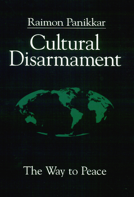 Coperta cărții 'Cultural Disarmament: The Way to Peace - Raimon Panikkar'