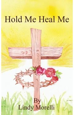 Coperta cărții 'Hold Me Heal Me - Lindy Morelli'