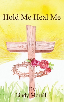 Hold Me Heal Me - Lindy Morelli
