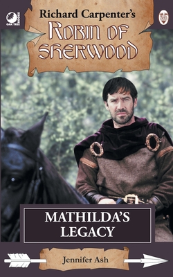 Mathilda's Legacy: from Richard Carpenter's Robin of Sherwood - Jennifer Ash