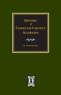 Coperta cărții 'Conecuh County, Alabama, History of. - Benjamine Riley'