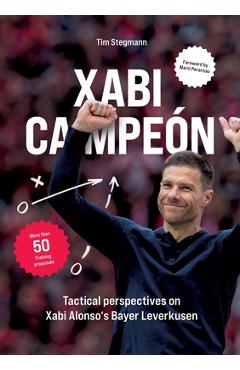 Poza produsului Xabi Campeón: Tactical perspectives on Xabi Alonso's Bayer Leverkusen - Tim Stegmann