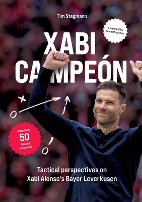 Xabi Campeón: Tactical perspectives on Xabi Alonso's Bayer Leverkusen - Tim Stegmann