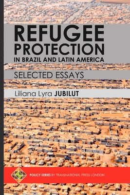 Refugee Protection in Brazil and Latin America - Selected Essays - Liliana Lyra Jubilut
