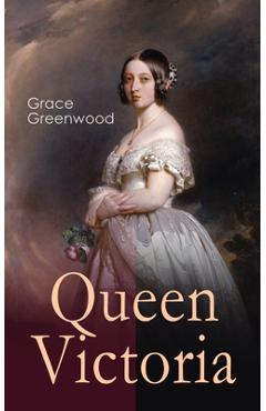 Coperta cărții 'Queen Victoria - Grace Greenwood'