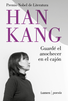 Guardé El Anochecer En El Cajón / I Put Away the Evening Inside a Drawer - Han Kang