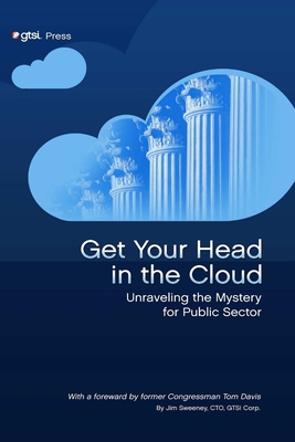 Coperta cărții 'Get Your Head in the Cloud: Unlocking the Mystery for Public Sector - Jim Sweeney'