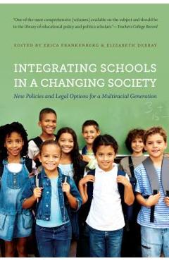 Poza produsului Integrating Schools in a Changing Society: New Policies and Legal Options for a Multiracial Generation - Erica Frankenberg